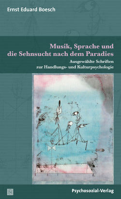 Musik, Sprache und die Sehnsucht nach dem Paradies von Boesch,  Ernst Eduard, Straub,  Jürgen