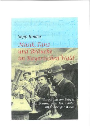 Musik, Tanz und Bräuche im Bayerischen Wald von Dr. Walter,  Elmar, Roider,  Sepp