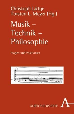 Musik – Technik – Philosophie von Boehmer,  Konrad, Bolz,  Norbert, Braun,  Hans-Joachim, Liessmann,  Konrad Paul, Lütge,  Christoph, Mahnkopf,  Claus-Steffen, Meyer,  Torsten, Meyer,  Torsten L., Scheier,  Claus-Artur, Schnebel,  Dieter, Seither,  Charlotte