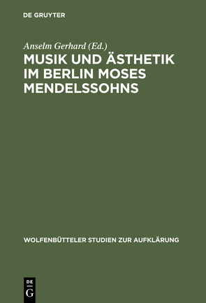 Musik und Ästhetik im Berlin Moses Mendelssohns von Gerhard,  Anselm