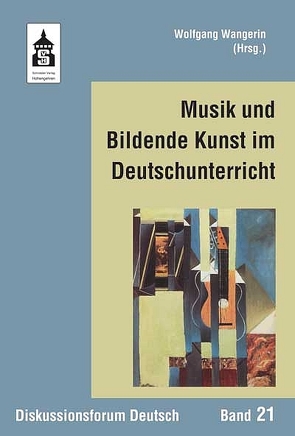 Musik und Bildende Kunst im Deutschunterricht von Wangerin,  Wolfgang