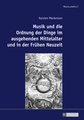 Musik und die Ordnung der Dinge im ausgehenden Mittelalter und in der Frühen Neuzeit von Mackensen,  Karsten