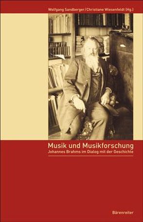 Musik und Musikforschung. Johannes Brahms im Dialog mit der Geschichte von Sandberger,  Wolfgang, Wiesenfeldt,  Christiane
