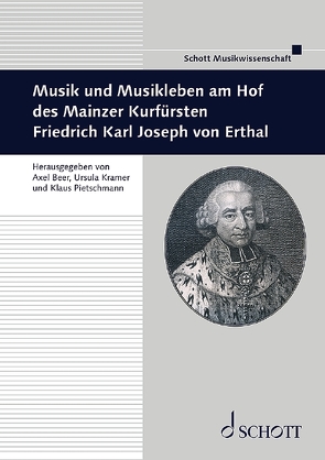 Musik und Musikleben am Hof des Mainzer Kurfürsten Friedrich Karl Joseph von Erthal von Beer,  Axel, Kramer,  Ursula, Pietschmann,  Klaus