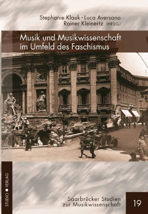 Musik und Musikwissenschaft im Umfeld des Faschismus von Aversano,  Luca, Klauk,  Stephanie, Kleinertz,  Rainer