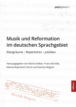 Musik und Reformation im deutschen Sprachgebiet von Kelber,  Moritz, Körndle,  Franz, Ropchock Tierno,  Alann, Wagner,  Sascha