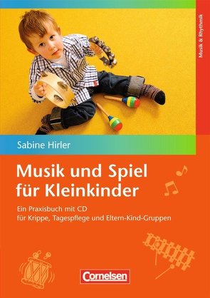 Musik und Spiel für Kleinkinder von Hirler,  Sabine
