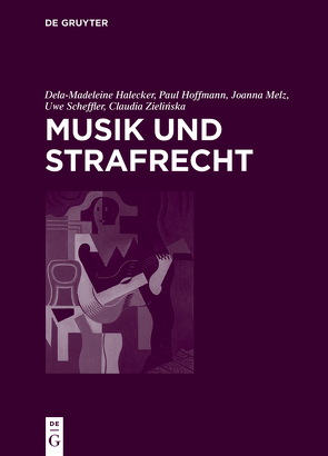 Musik und Strafrecht von Halecker,  Dela-Madeleine, Hoffmann,  Paul, Melz,  Joanna, Scheffler,  Uwe, Zielińska,  Claudia