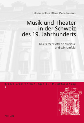 Musik und Theater in der Schweiz des 19. Jahrhunderts von Kolb,  Fabian, Pietschmann,  Klaus