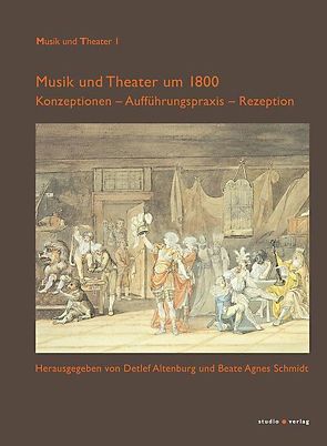 Musik und Theater um 1800 von Altenburg,  Detlef, Schmidt,  Beate Agnes