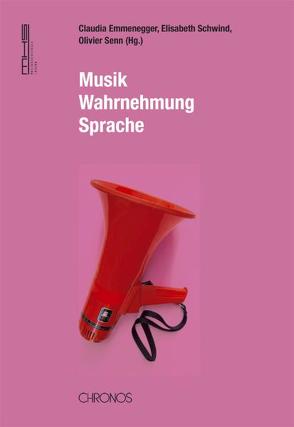 Musik – Wahrnehmung – Sprache von Emmenegger,  Claudia, Schwind,  Elisabeth, Senn,  Olivier