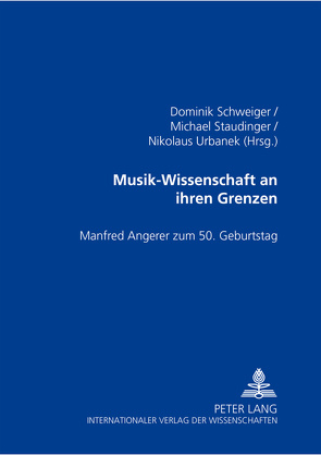Musik-Wissenschaft an ihren Grenzen von Schweiger,  Dominik, Staudinger,  Michael, Urbanek,  Nikolaus