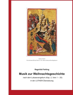 Musik zur Weihnachtsgeschichte nach dem Lukasevangelium (Kap. 2, Vers 1 – 20) in der Luther – Übersetzung von Fehling,  Ragnhild