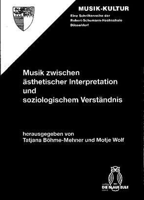 Musik zwischen ästhetischer Interpretation und soziologischem Verständnis von Böhme-Mehner,  Tatjana, Wolf,  Motje
