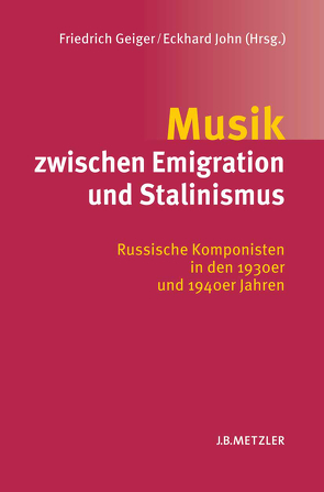 Musik zwischen Emigration und Stalinismus von Geiger,  Friedrich, John,  Eckhard