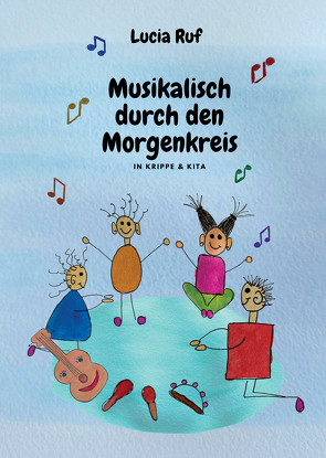 Musikalisch durch den Morgenkreis in Krippe & Kita von Janetzko,  Stephen, Ruf,  Lucia