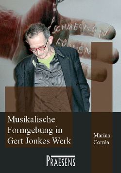 Musikalische Formgebung in Gert Jonkes Werk von Corrêa,  Marina