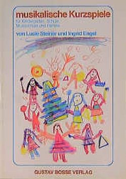 Musikalische Kurzspiele für Kindergarten, Schule, Musikschule und Familie von Engel,  Ingrid, Steiner,  Lucie