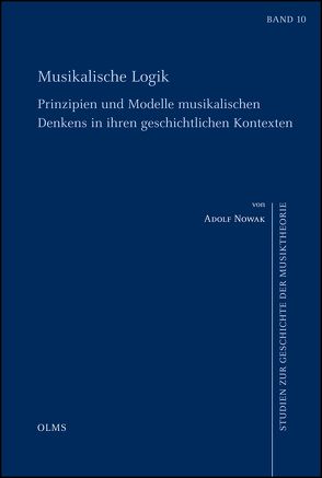 Musikalische Logik – Prinzipien und Modelle musikalischen Denkens in ihren geschichtlichen Kontexten von Nowak,  Adolf