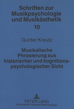 Musikalische Phrasierung aus historischer und kognitionspsychologischer Sicht von Kreutz,  Gunter