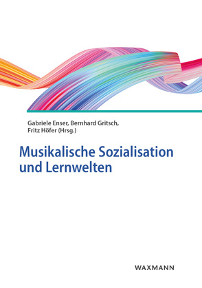 Musikalische Sozialisation und Lernwelten von Dauth,  Timo J., Dreßler,  Susanne, Enser,  Gabriele, Gritsch,  Bernhard, Höfer,  Fritz, Orgass,  Stefan, Pecher-Havers,  Katharina, Peham,  Christine, Sachsse,  Malte, Schatt,  Peter W.