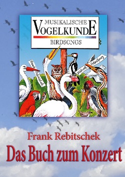 Musikalische Vogelkunde von Rebitschek,  Frank