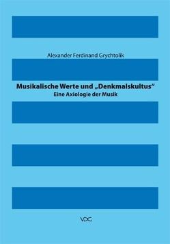 Musikalische Werte und „Denkmalskultus“ von Grychtolik,  Alexander
