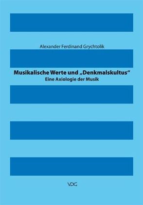 Musikalische Werte und „Denkmalskultus“ von Grychtolik,  Alexander