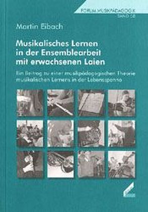 Musikalisches Lernen in der Ensemblearbeit mit erwachsenen Laien von Eibach,  Martin