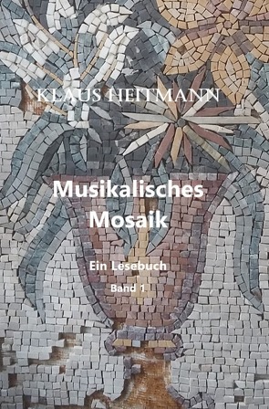 Musikalisches Mosaik Band 1 von Heitmann,  Klaus L.