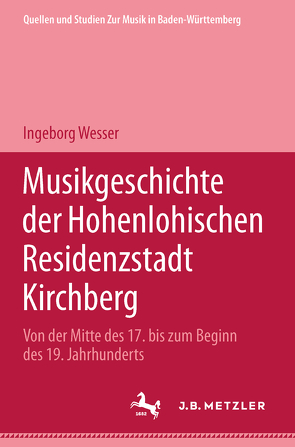 Musikgeschichte der Hohenlohischen Residenzstadt Kirchberg von Wesser,  Ingeborg