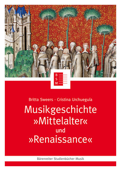 Musikgeschichte „Mittelalter“ und „Renaissance“ von Sweers,  Britta, Urchueguía,  Cristina