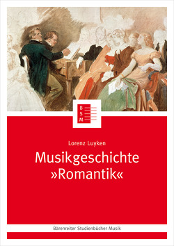 Musikgeschichte „Romantik“ von Leopold,  Silke, Luyken,  Lorenz, Schmoll-Barthel,  Jutta