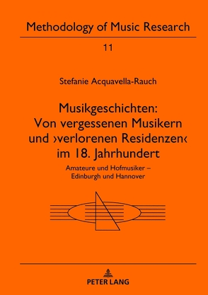 Musikgeschichten: Von vergessenen Musikern und ›verlorenen Residenzen‹ im 18. Jahrhundert von Acquavella-Rauch,  Stefanie