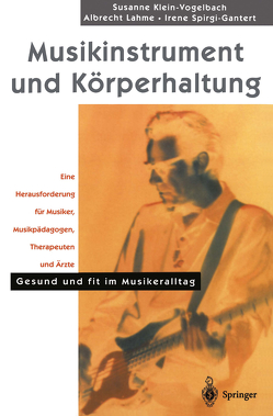 Musikinstrument und Körperhaltung von Gutman,  N., Klein-Vogelbach,  S., Lahme,  A., Spirgi-Gantert,  I.