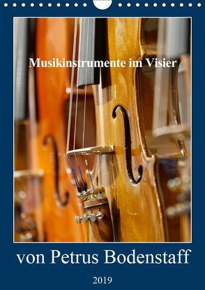 Musikinstrumente im Visier von Petrus Bodenstaff (Wandkalender 2019 DIN A4 hoch) von Bodenstaff,  Petrus