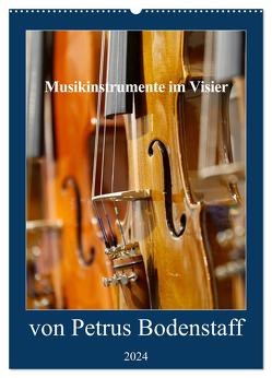 Musikinstrumente im Visier von Petrus Bodenstaff (Wandkalender 2024 DIN A2 hoch), CALVENDO Monatskalender von Bodenstaff,  Petrus