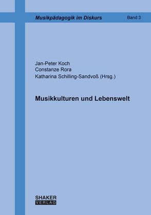 Musikkulturen und Lebenswelt von Koch,  Jan-Peter, Rora,  Constanze, Schilling-Sandvoss,  Katharina
