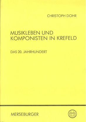 Musikleben und Komponisten in Krefeld von Dohr,  Christoph, Niemöller,  Klaus W