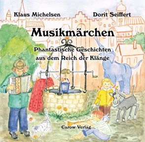 Musikmärchen – Phantastische Geschichten aus dem Reich der Klänge von Michelsen,  Klaus, Seiffert,  Dorit