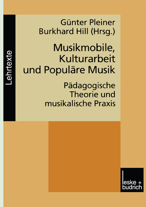 Musikmobile, Kulturarbeit und Populäre Musik von Hill,  Burkhard, Pleiner,  Günter