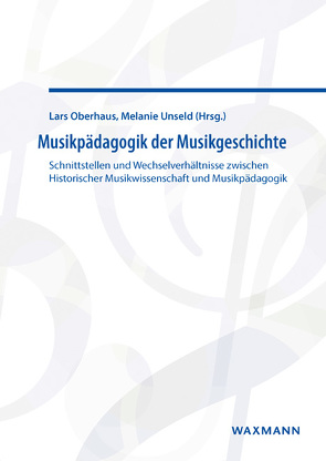 Musikpädagogik der Musikgeschichte von Cvetko,  Alexander J., Grosch,  Nils, Heß,  Frauke, Langenbruch,  Anna, Lehmann-Wermser,  Andreas, Noeske,  Nina, Oberhaus,  Lars, Orgass,  Stefan, Rogge,  Jörg, Schwarz,  Ralf-Olivier, Sweers,  Britta, Unseld,  Melanie, Urbanek,  Nikolaus, Welte,  Andrea