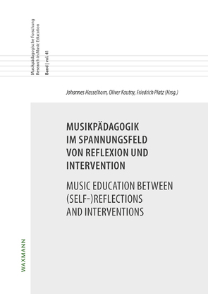 Musikpädagogik im Spannungsfeld von Reflexion und Intervention Music Education between (Self-)Reflections and Interventions von Hasselhorn,  Johannes, Kautny,  Oliver, Platz,  Friedrich