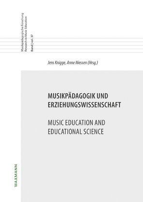 Musikpädagogik und Erziehungswissenschaft Music Education and Educational Science von Bilstein,  Johannes, Esslin-Peard,  Monica, Fiedler,  Daniel, Godau,  Marc, Göllner,  Michael, Heberle,  Kerstin, Heß,  Frauke, Hofmann,  Bernhard, Honnens,  Johann, Huber,  Jürg, Knigge,  Jens, Konrad,  Ute, Kranefeld,  Ulrike, Lehmann-Wermser,  Andreas, Lessing,  Wolfgang, Lutz,  Julia, Müllensiefen,  Daniel, Niessen,  Anne, Nonte,  Sonja, Oberhaus,  Lars, Ott,  Thomas, Puffer,  Gabriele, Voss,  Christiana, Zill,  Elias