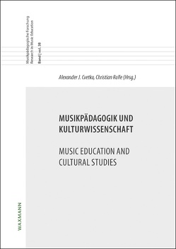 Musikpädagogik und Kulturwissenschaft Music Education and Cultural Studies von Cvetko,  Alexander J., Rolle,  Christian