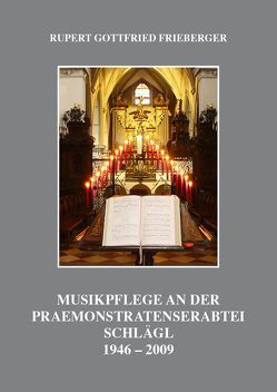 Musikpflege an der Praemonstratenserabtei Schlägl von Frieberger,  DDr. Rupert Gottfried