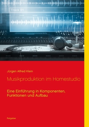 Musikproduktion im Homestudio von Klein,  Jürgen Alfred