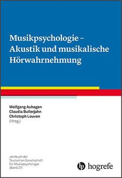 Musikpsychologie – Akustik und musikalische Hörwahrnehmung von Auhagen,  Wolfgang, Bullerjahn,  Claudia, Louven,  Christoph