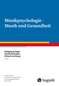 Musikpsychologie – Musik und Gesundheit von Auhagen,  Wolfgang, Bullerjahn,  Claudia, von Georgi,  Richard