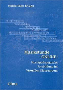 Musikstunde-ONLINE: Musikpädagogische Fortbildung im Virtuellen Klassenraum von Pabst-Krueger,  Michael